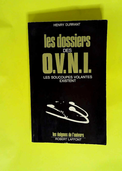 Les dossiers des OVNI les soucoupes volantes existent  - Durrant Henry