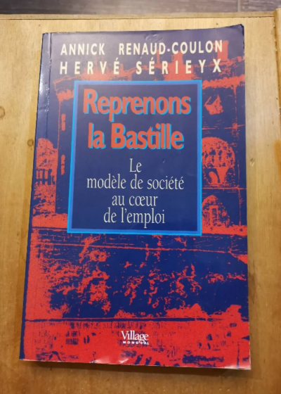 Reprenons La Bastille - Le Modèle De Société Au Coeur De L'emploi - Annick Renaud-Coulon