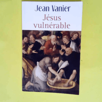 Jésus vulnérable  – Jean Vanier