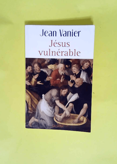 Jésus vulnérable  - Jean Vanier