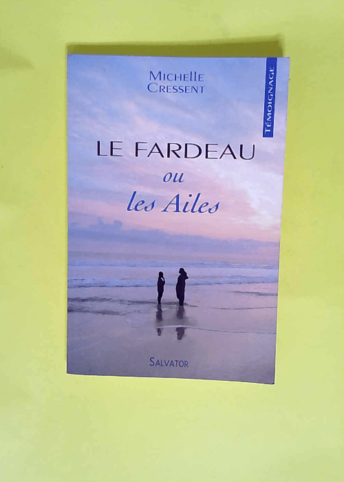 Le fardeau Ou les Ailes – Michelle Cressent