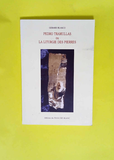 Pedro Tramullas ou La liturgie des pierres  - Gérard Blasco