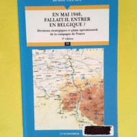 En mai 1940 fallait-il entrer en Belgique ? D...