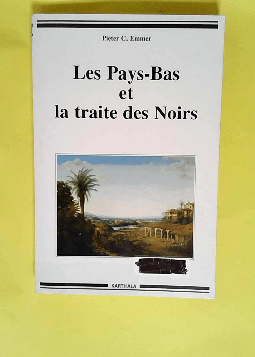 Les Pays-Bas et la traite des Noirs  – Pieter-C Emmer