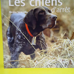 Les chiens d arrêt  – Nicolas Saint-Alby