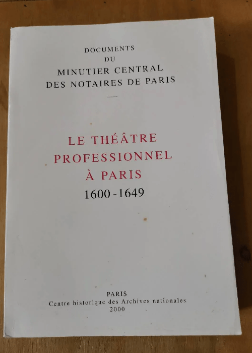 Le Theatre Professionnel A Paris 1600-1649 &#...