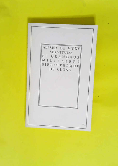 Servitude et grandeur militaires par Alfred de Vigny. Texte établi annoté et précédé d une introduction par A. Bouvet  - Alphonse Bouvet Alfred de Vigny