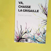 Va chasse la grisaille  – Eliane Lanova...