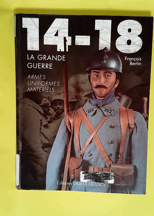 14-18 la Grande Guerre armes uniformes matér...