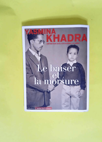 Le baiser et la morsure  - Yasmina Khadra