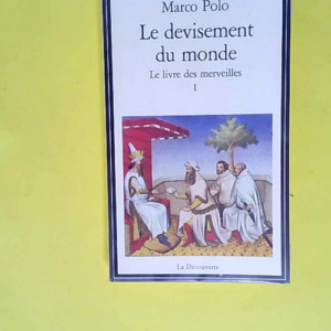 Le Devisement Du Monde. Tome 1  – Marco Polo