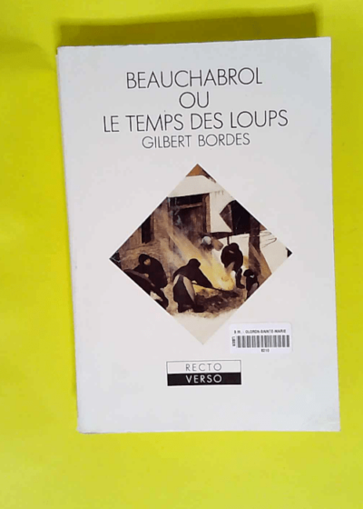 Beauchabrol ou Le temps des loups  - Gilbert Bordes