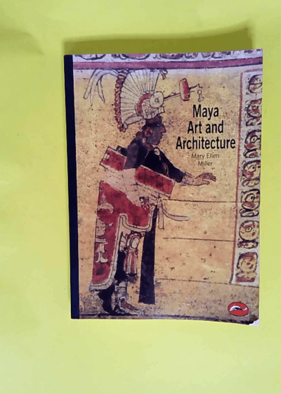 Maya Art and Architecture (World of Art) /anglais  - Mary ellen Miller