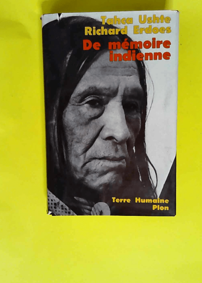 De mémoire indienne La vie d un Sioux voyant et guérisseur  - Tahca Ushte