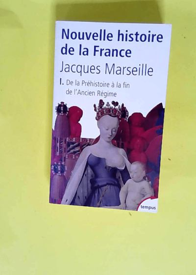 Nouvelle Histoire De La France Tome 1 De La Préhistoire À La Fin De L ancien Régime - Jacques Marseille