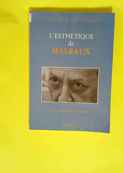 L esthétique de Malraux  - Saint-Chéron