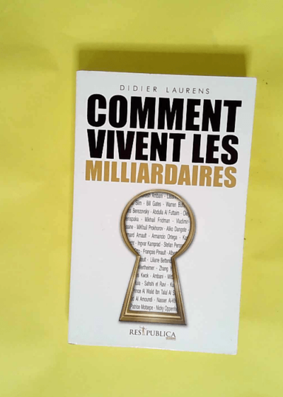 Comment vivent les milliardaires  - Didier Laurens