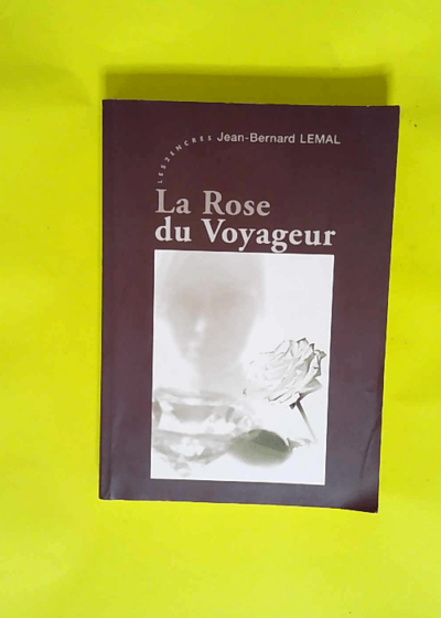 La Rose du Voyageur  - Jean-Bernard Lemal