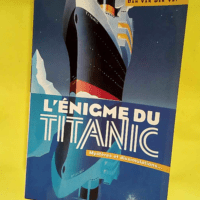 L ENIGME DU TITANIC. Mystères et dissimulati...