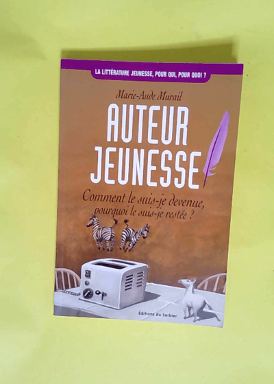 Auteur Jeunesse. Comment Le Suis-Je Devenue Pourquoi Le Suis-Je Restee ?  - Marie-Aude Murail