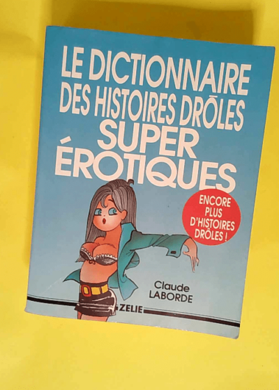 Le dictionnaire des histoires drôles super érotiques  - C. Laborde