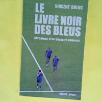 Le livre noir des Bleus Chronique d un désas...