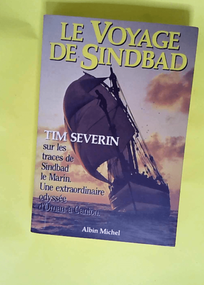 Le Voyage de Sindbad Sur les traces de Sindbad le marin - Tim Severin