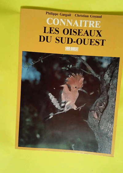 Connaitre Les Oiseaux Du Sud-Ouest  - GARGUIL Philippe