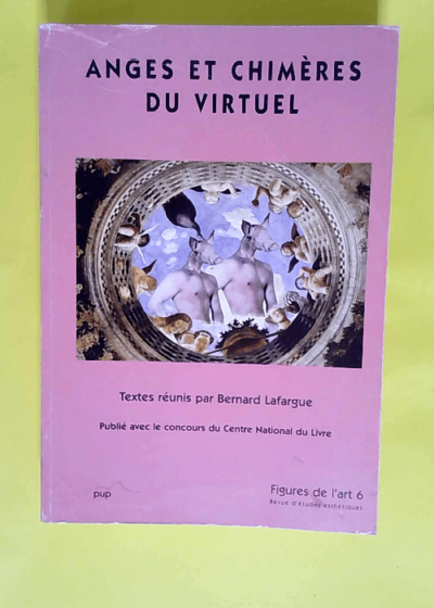 Figures de l art N° 6 Anges et chimères du virtuel - B. Ed. Lafargue