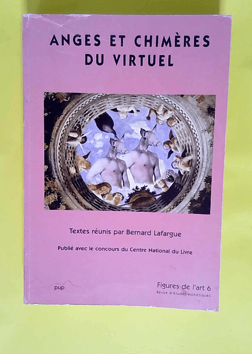 Figures de l art N° 6 Anges et chimères du virtuel – B. Ed. Lafargue