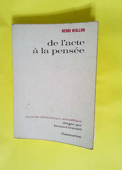 De l acte à la pensée Essai de psychologie comparée - Henri Wallon