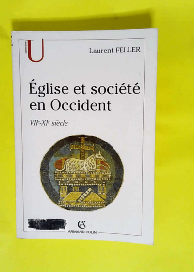 Eglise et société en Occident Du début du VIIe au milieu du XIe siècle - Laurent Feller