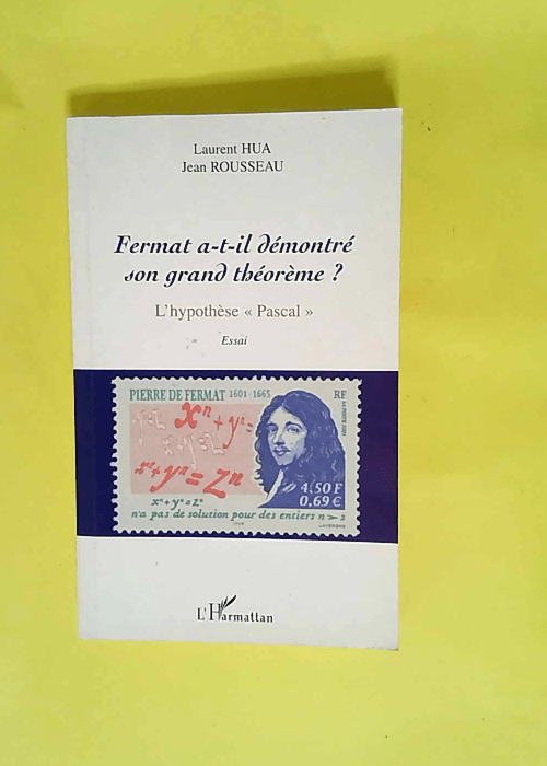 Fermat a-t-il démontré son grand théorème ? Lhypothèse « Pascal » – Jean Rousseau