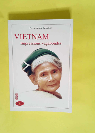 Vietnam. Impressions vagabondes.  - Pierre-André Pénichon