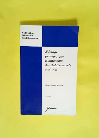 Pilotage pédagogique et autonomie des établissements scolaires  - Marie-Martine Boissinot