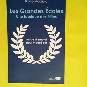 Les grandes écoles La fabrique des meilleurs – Bruno Magliulo