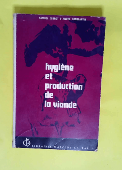 Hygiène et production de la viande. Exemplaire d auteur. (Cachet). Editions Maloine. 1968. Broché. 332 pages. (Elevage Viande Alimentation Hygiène)  - DEBROT Samuel