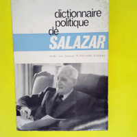 Dictionnaire politique de Salazar  – Salazar & Jacques Ploncard d Assac