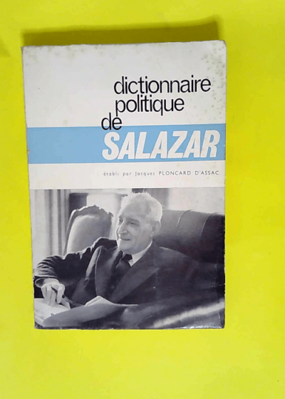 Dictionnaire politique de Salazar  - Salazar & Jacques Ploncard d Assac