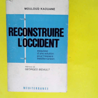 Reconstruire L Occident Esquisse D Une Solution Pour L Espace Mediterraneen + Envoi De L Auteur. – Kaouane Mouloud