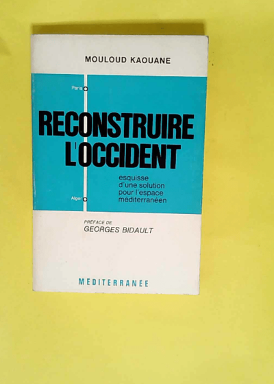 Reconstruire L Occident Esquisse D Une Solution Pour L Espace Mediterraneen + Envoi De L Auteur. - Kaouane Mouloud