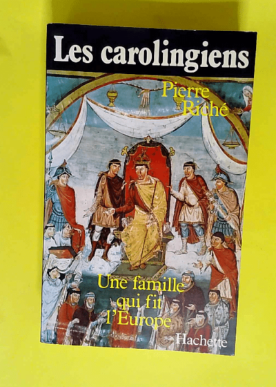 Les carolingiens Une famille qui fit l europe - Riché Pierre