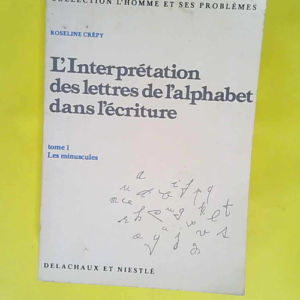 L Interprétation des lettres de l alphabet dans l écriture. Tome 1 Les minuscules. – Crepy Roseline