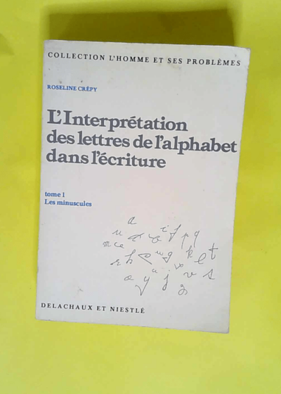 L Interprétation des lettres de l alphabet dans l écriture. Tome 1 Les minuscules. - Crepy Roseline