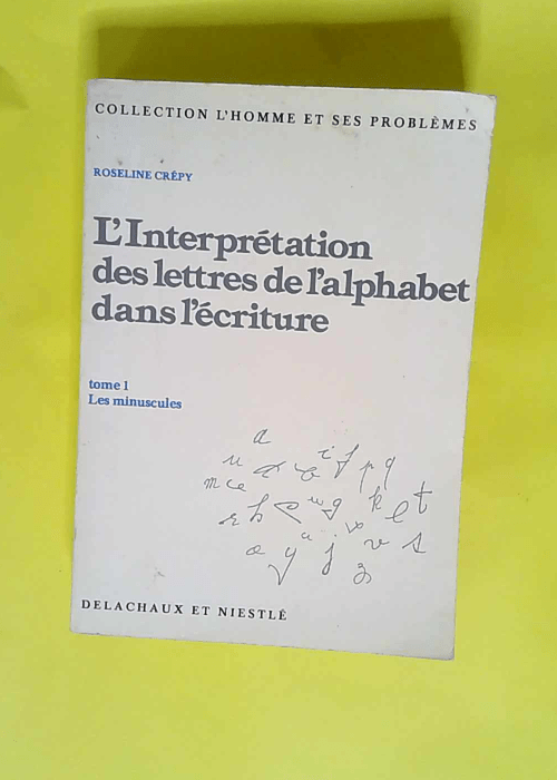 L Interprétation des lettres de l alphabet dans l écriture. Tome 1 Les minuscules. – Crepy Roseline