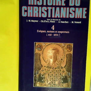 Histoire Du Christianisme Tome 4 Evêques Moines Et Empereurs (610-1054) – Pierre Riché