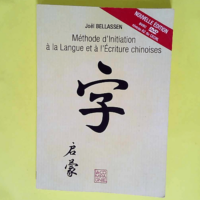 Méthode d initiation à la langue et à l écriture chinoises  – Joël Bellassen