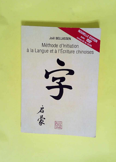 Méthode d initiation à la langue et à l écriture chinoises  - Joël Bellassen