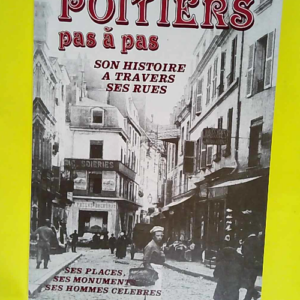 Poitiers pas à pas Ses rues ses monuments se...
