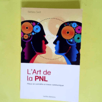 L Art de la PNL Mieux se connaître et mieux communiquer – Barbara Seidl